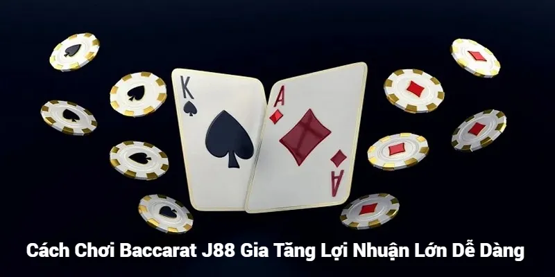Cách Chơi Baccarat 88 bet Gia Tăng Lợi Nhuận Lớn Dễ Dàng