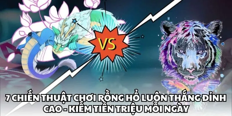 Cách Chơi Rồng Hổ - Chia Sẻ 3 Mẹo Hay Từ Chuyên Gia 88 bet